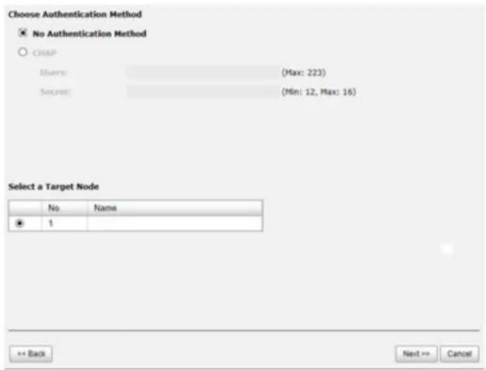 Choose Authentication Method No Authentication Method CHAP Users: (Max: 223) Secret: (Min: 12, Max: 16) Select a Target Node No Name 1 << Back Next >> Cancel
