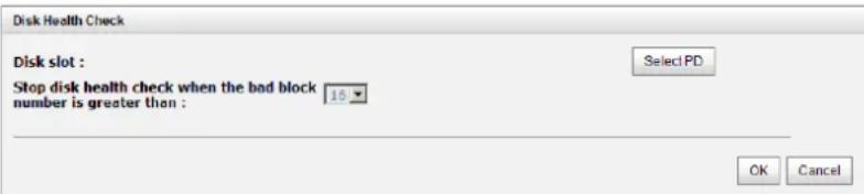 Disk Health Check Disk slot : Stop disk health check when the bad block 15 number is greater than : Select PD OK Cancel