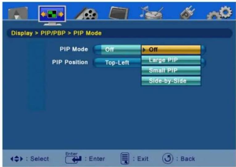 Display > PIP/PBP > PIP Mode PIP Mode Off Off PIP Position Top-Left Large PIP Small PIP Side-by-Side : Select Enter : Enter : Exit : Back