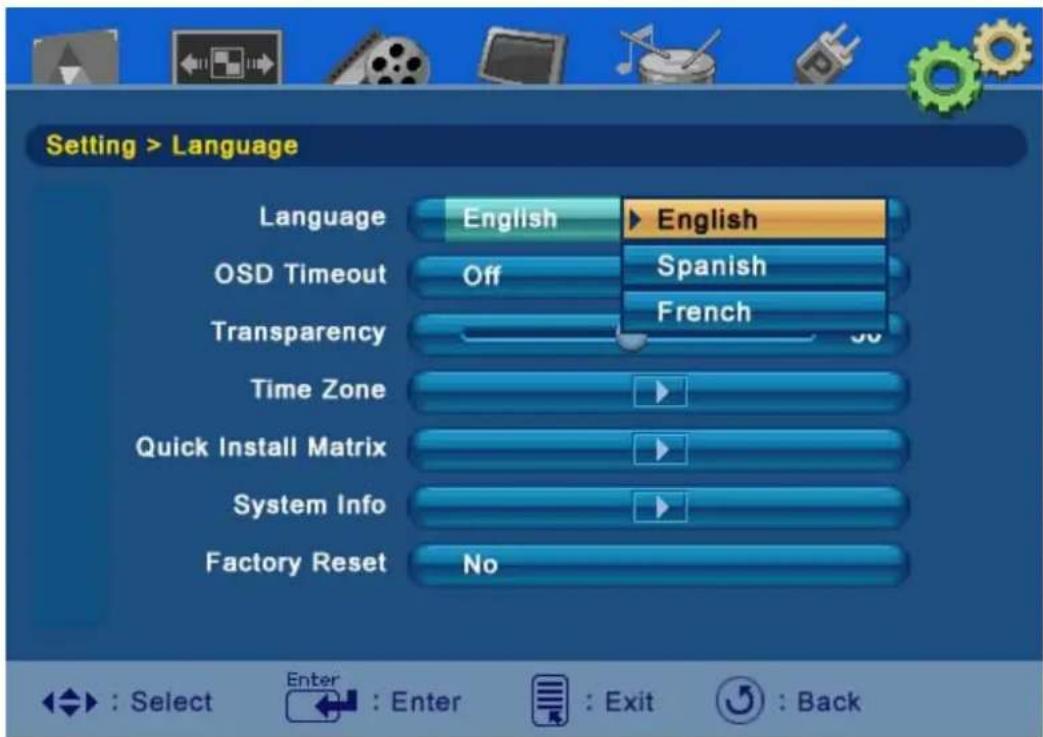 Setting > Language Language English English OSD Timeout Off Spanish Transparency French Time Zone Quick Install Matrix System Info Factory Reset No : Select Enter : Enter : Exit : Back