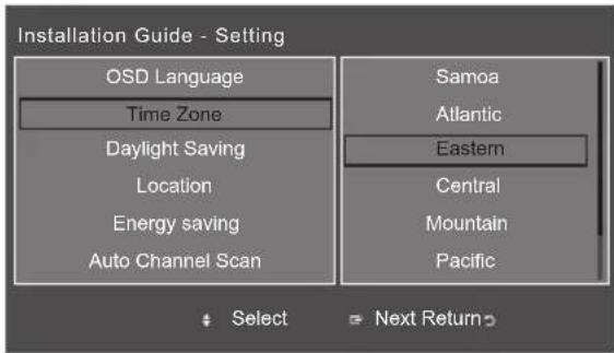 Installation Guide - Setting OSD Language Time Zone Daylight Saving Location Energy saving Auto Channel Scan Samoa Atlantic Eastern Central Mountain Pacific Select Next Return