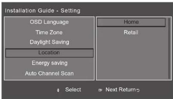 Installation Guide - Setting OSD Language Time Zone Daylight Saving Location Energy saving Auto Channel Scan Home Retail Select Next Return