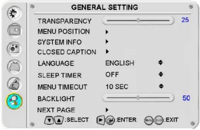 GENERAL SETTING TRANSPARENCY 25 MENU POSITION SYSTEM INFO CLOSED CAPTION LANGUAGE ENGLISH SLEEP TIMER OFF MENU TIMEOUT 10 SEC BACKLIGHT 50 NEXT PAGE ▲:SELECT @:ENTER Menu Exit:EXIT