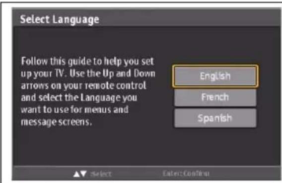 Select Language Follow this guide to help you set up your TV. Use the Up and Down arrows on your remote control and select the Language you want to use for menus and message screens. English French Spanish Select Enter: ConfWai