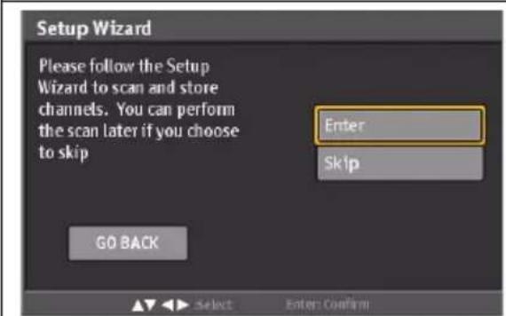 Setup Wizard Please follow the Setup Wizard to scan and store channels. You can perform the scan later if you choose to skip Enter Skip GO BACK Select Enter Confirm