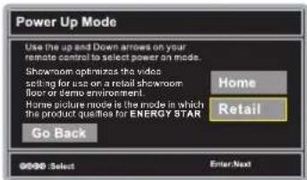 Power Up Mode Use the up and Down arrows on your remote control to select power on mode. Showroom optimizes the video selling for use on a retail showmoor floor or demo environment. Home picture mode is the mode in which the product questions for ENERGY STAR Go Back Home Retail 00:00 Select Enter:Next
