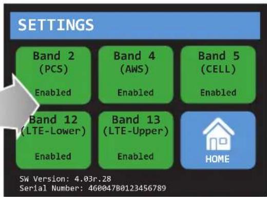 SETTINGS Band 2 (PCS) Enabled Band 4 (AWS) Enabled Band 5 (CELL) Enabled Band 12 (LTE-Lower) Enabled Band 13 (LTE-Upper) Enabled HOME SW Version: 4.03r.28 Serial Number: 460047B0123456789