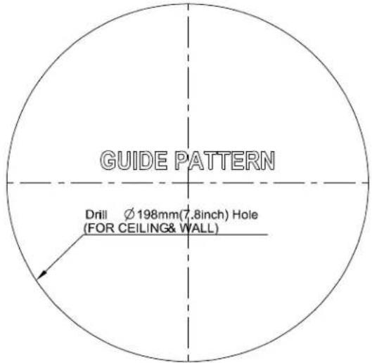 GUIDE PATTERN Drill Ø 198mm(7.8inch) Hole (FOR CEILING& WALL)