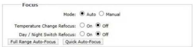 Focus Mode: ● Auto ○ Manual Temperature Change Refocus: ○ On ● Off Day / Night Switch Refocus: ○ On ● Off Full Range Auto-Focus Quick Auto-Focus