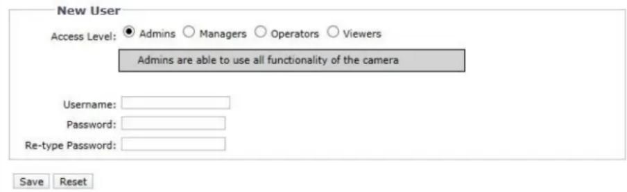 New User Access Level: ● Admins ○ Managers ○ Operators ○ Viewers Admins are able to use all functionality of the camera Username: Password: Re-type Password: Save Reset