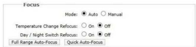 Focus Mode: ● Auto ○ Manual Temperature Change Refocus: ○ On ● Off Day / Night Switch Refocus: ○ On ● Off Full Range Auto-Focus Quick Auto-Focus