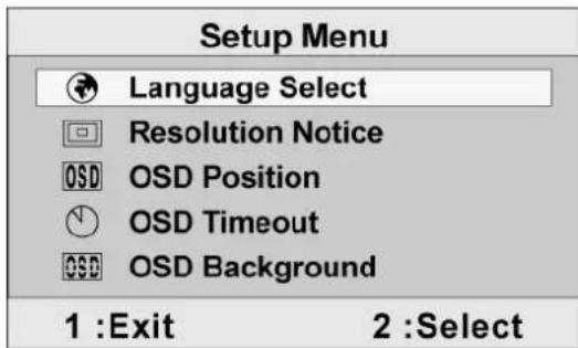 Setup Menu Language Select Resolution Notice OSD OSD Position OSD Timeout OSD Background 1 :Exit 2 :Select