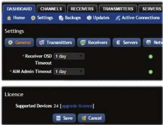 DASHBOARD CHANNELS RECEIVERS TRANSMITTERS SERVERS Home Settings Backups Updates Active Connections Settings General Transmitters Receivers Servers Netv * Receiver OSD 1 day Timeout * AIM Admin Timeout 1 day Licence Supported Devices 24 [upgrade licence] Save Cancel