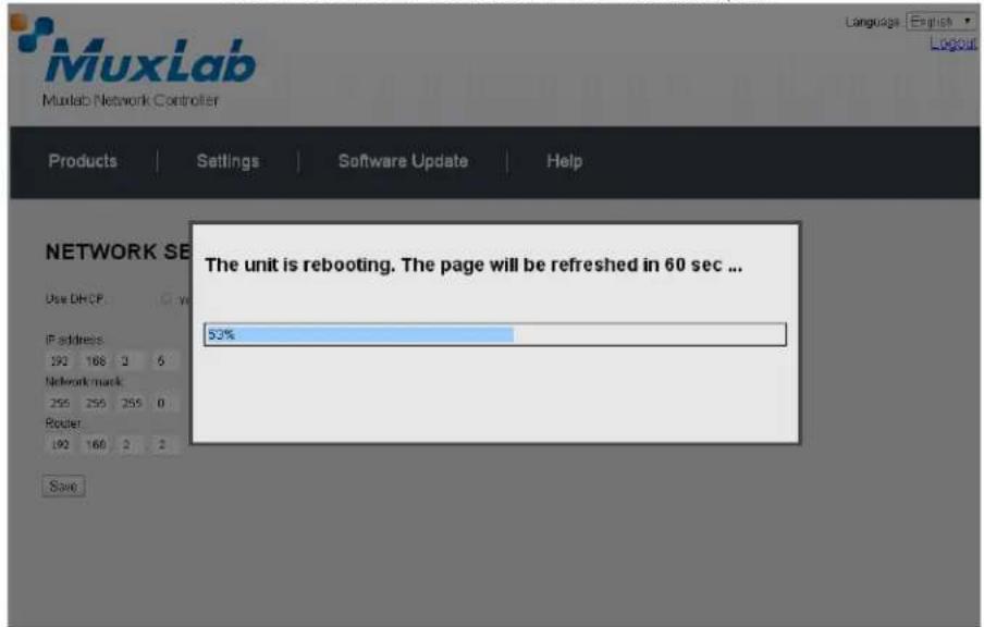 MuxLab MuxLab Network Controller Language: English Logout Products | Settings | Software Update | Help NETWORK SE Use DHCP IF address 192 188 2 6 Network mask 255 255 255 0 Router 192 160 2 2 Save The unit is rebooting. The page will be refreshed in 60 sec ... 53%
