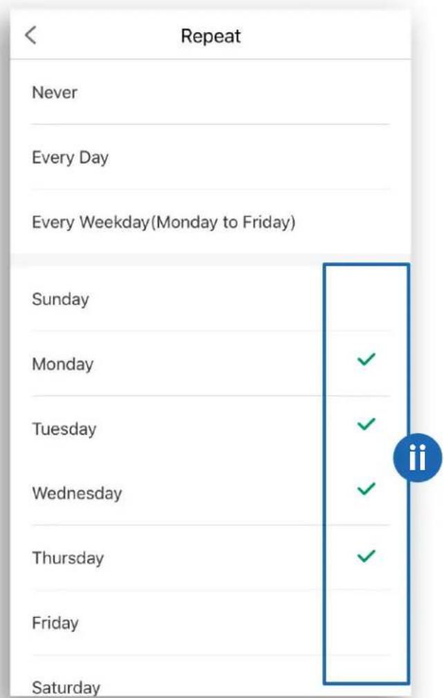 Repeat Never Every Day Every Weekday(Monday to Friday) Sunday Monday ✓ Tuesday ✓ Wednesday ✓ Thursday ✓ Friday Saturday