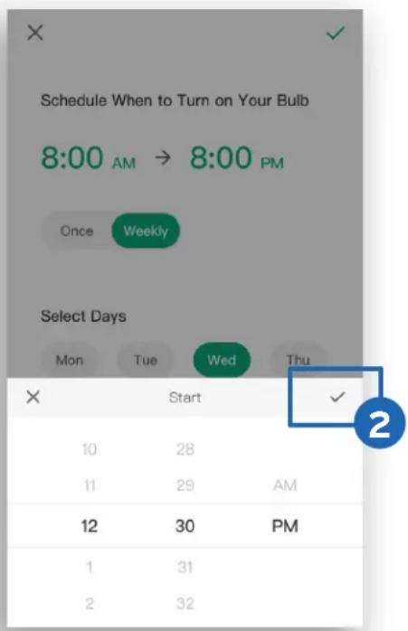 Schedule When to Turn on Your Bulb 8:00 AM → 8:00 PM Once Weekly Select Days Mon Tue Wed Thu X Start ✓ 10 28 11 29 AM 12 30 PM 1 31 2 32