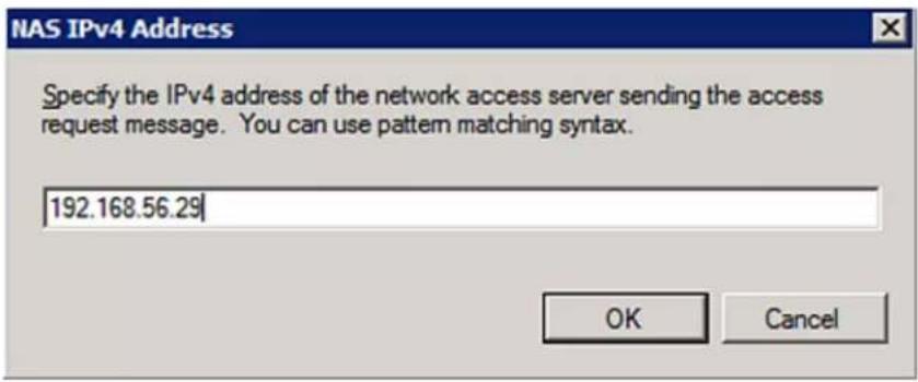 NAS IPv4 Address Specify the IPv4 address of the network access server sending the access request message. You can use pattern matching syntax. 192.168.56.29 OK Cancel