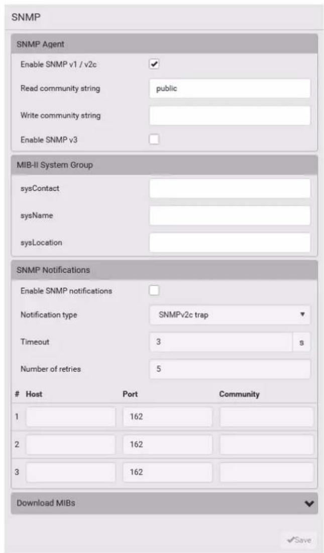 SNMP SNMP Agent Enable SNMP v1 / v2c Read community string public Write community string Enable SNMP v3 MIB-II System Group sysContact sysName sysLocation SNMP Notifications Enable SNMP notifications Notification type SNMPv2c trap Timeout 3 s Number of retries 5 Host Port Community 1 162 2 162 3 162 Download MIBs ✓ Save