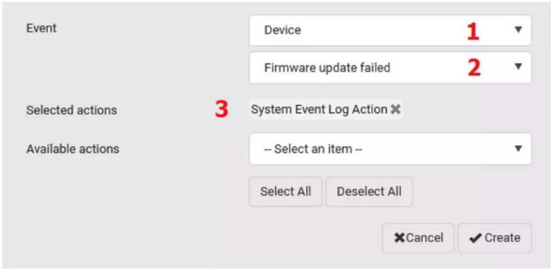 Event Device 1 Firmware update failed 2 Selected actions 3 System Event Log Action ✗ Available actions -- Select an item -- Select All Deselect All Cancel ✓ Create