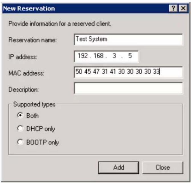 New Reservation Provide information for a reserved client. Reservation name: Test System IP address: 192.168.3.5 MAC address: 50 45 47 31 41 30 30 30 30 33 Description: Supported types Both DHCP only BOOTP only Add Close