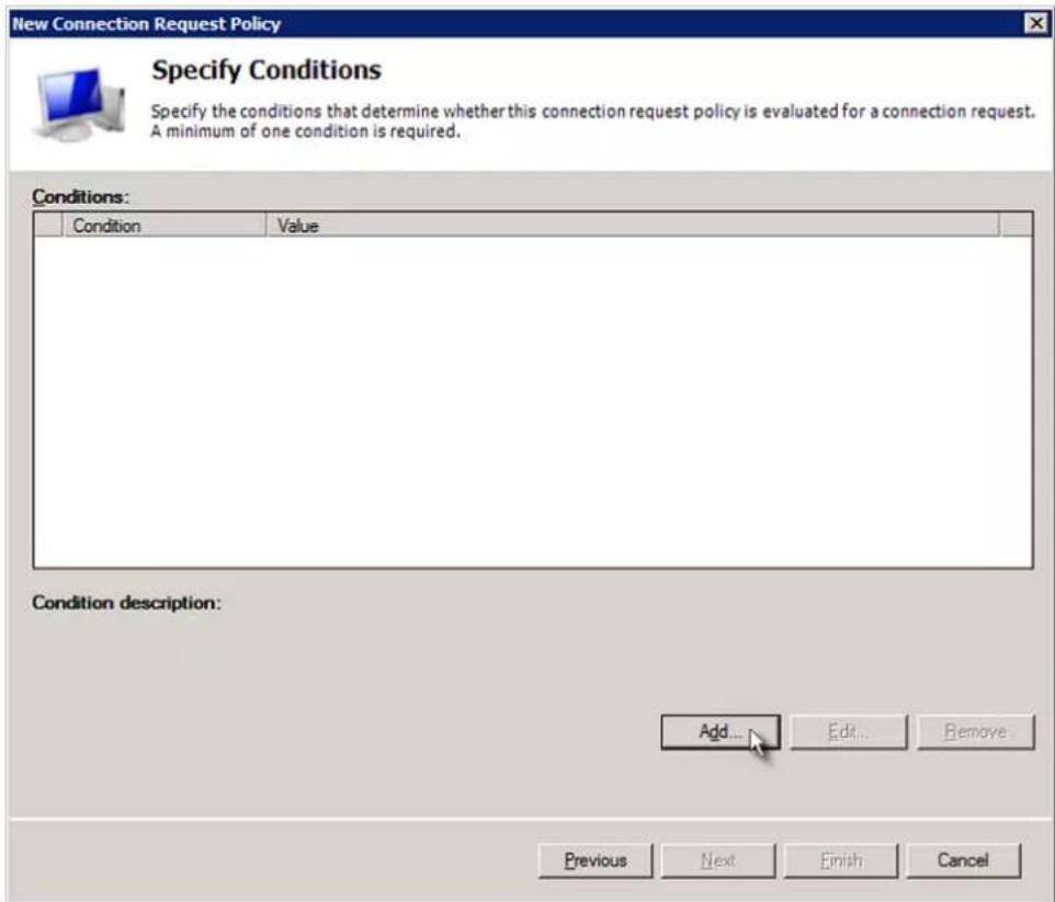 New Connection Request Policy Specify Conditions Specify the conditions that determine whether this connection request policy is evaluated for a connection request. A minimum of one condition is required. Conditions: Condition Value Condition description: Add... Edit... Remove Previous Next Finish Cancel