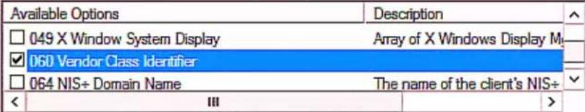 Available Options □ 049 X Window System Display Array of X Windows Display M_ ✓ 060 Vendor Class Identifier □ 064 NIS÷ Domain Name The name of the client's NIS÷ < III >