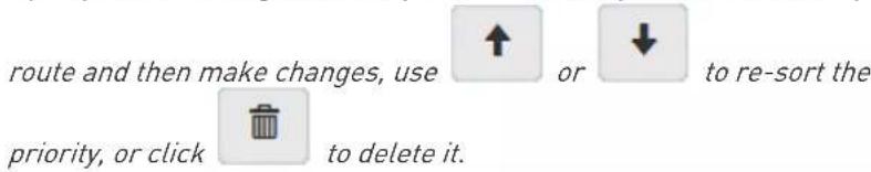 route and then make changes, use ↑ or ↓ to re-sort the priority, or click to delete it.