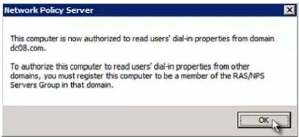 Network Policy Server This computer is now authorized to read users' dial-in properties from domain dc08.com. To authorize this computer to read users' dial-in properties from other domains, you must register this computer to be a member of the RAS/NPS Servers Group in that domain.