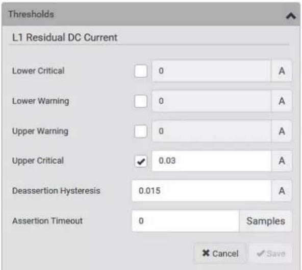Thresholds L1 Residual DC Current Lower Critical 0 A Lower Warning 0 A Upper Warning 0 A Upper Critical ✓ 0.03 A Deassertion Hysteresis 0.015 A Assertion Timeout 0 Samples Cancel ✓ Save