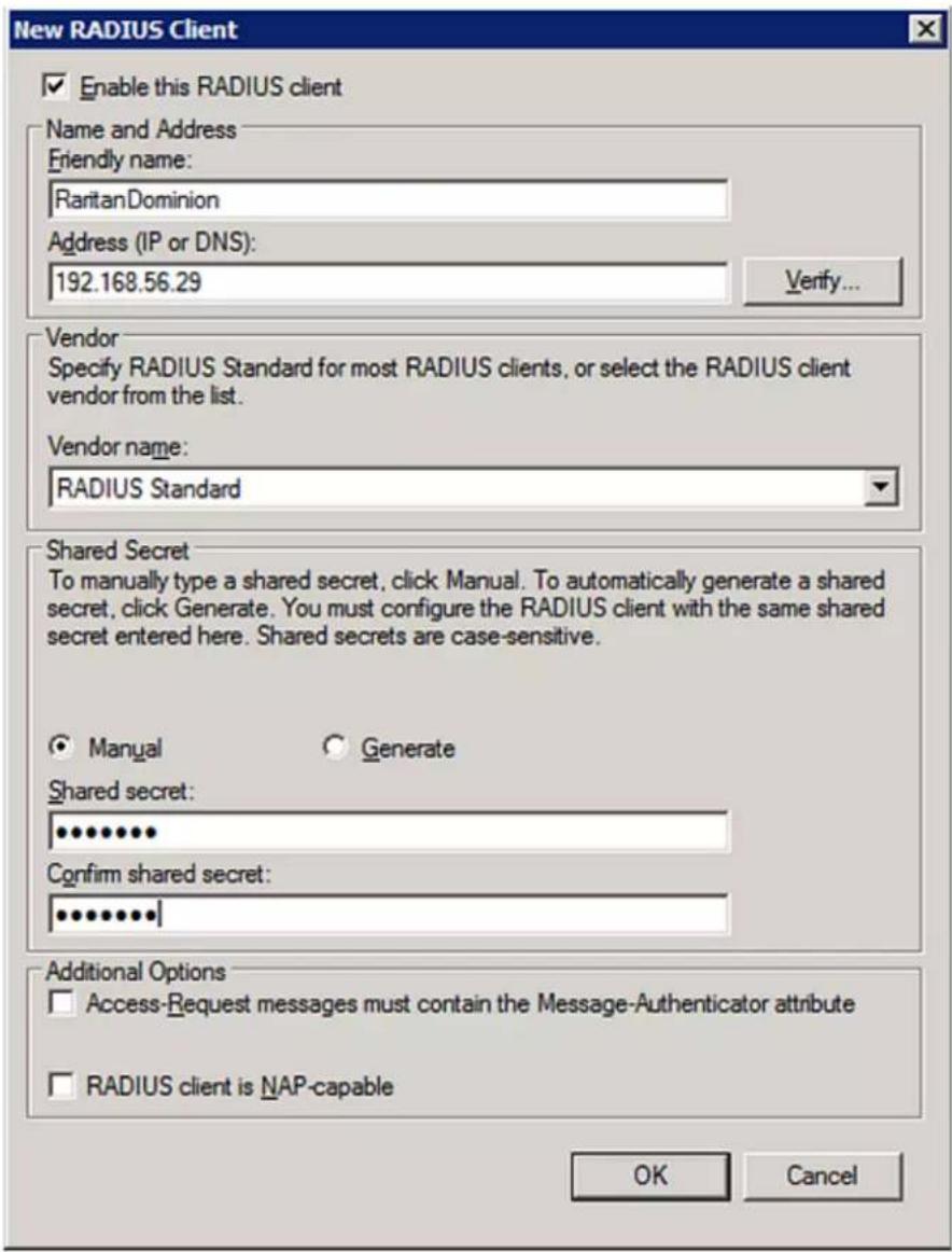 New RADIUS Client Enable this RADIUS client Name and Address Friendly name: RaritanDominion Address (IP or DNS): 192.168.56.29 Verify... Vendor Specify RADIUS Standard for most RADIUS clients, or select the RADIUS client vendor from the list. Vendor name: RADIUS Standard Shared Secret To manually type a shared secret, click Manual. To automatically generate a shared secret, click Generate. You must configure the RADIUS client with the same shared secret entered here. Shared secrets are case-sensitive. Manual Generate Shared secret: ************ Confirm shared secret: ************ Additional Options Access-Request messages must contain the Message-Authenticator attribute RADIUS client is NAP-capable OK Cancel