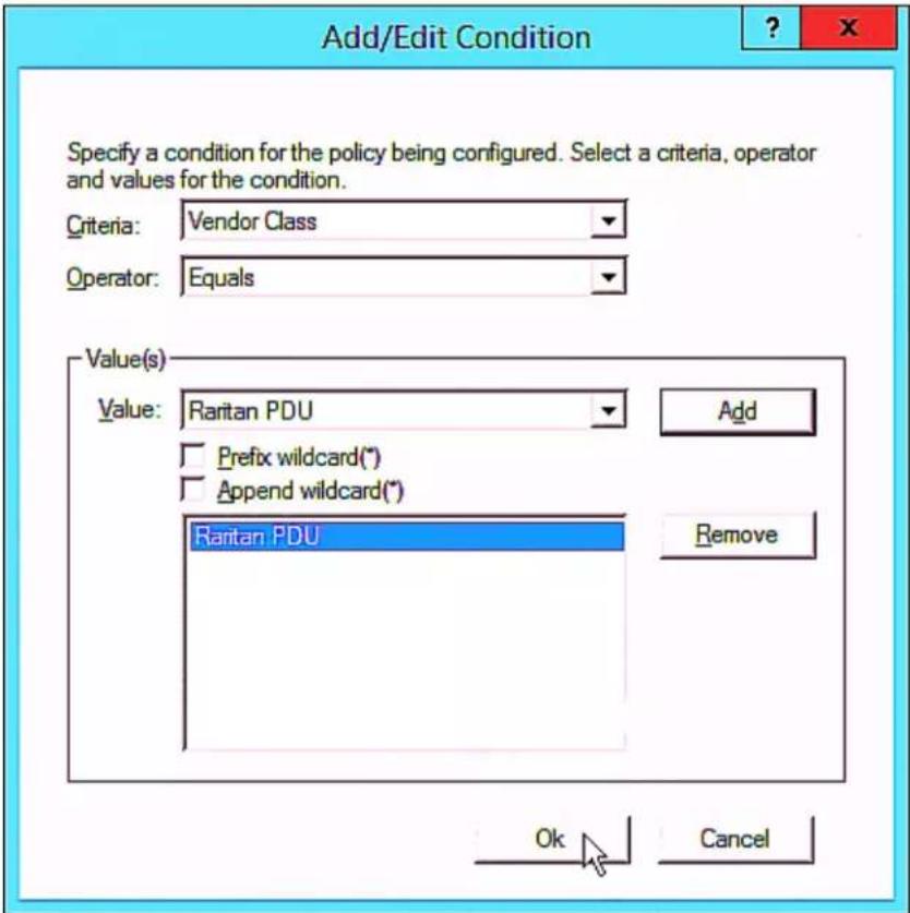 Add/Edit Condition Specify a condition for the policy being configured. Select a criteria, operator and values for the condition. Criteria: Vendor Class Operator: Equals Value(s) Value: Raritan PDU Add Prefix wildcard(*) Append wildcard(*) Raritan PDU Remove Ok Cancel