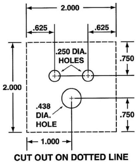 .625 .250 DIA. HOLES .438 DIA. HOLE 1.000 2.000 2.000 .625 .750 .750 CUT OUT ON DOTTED LINE