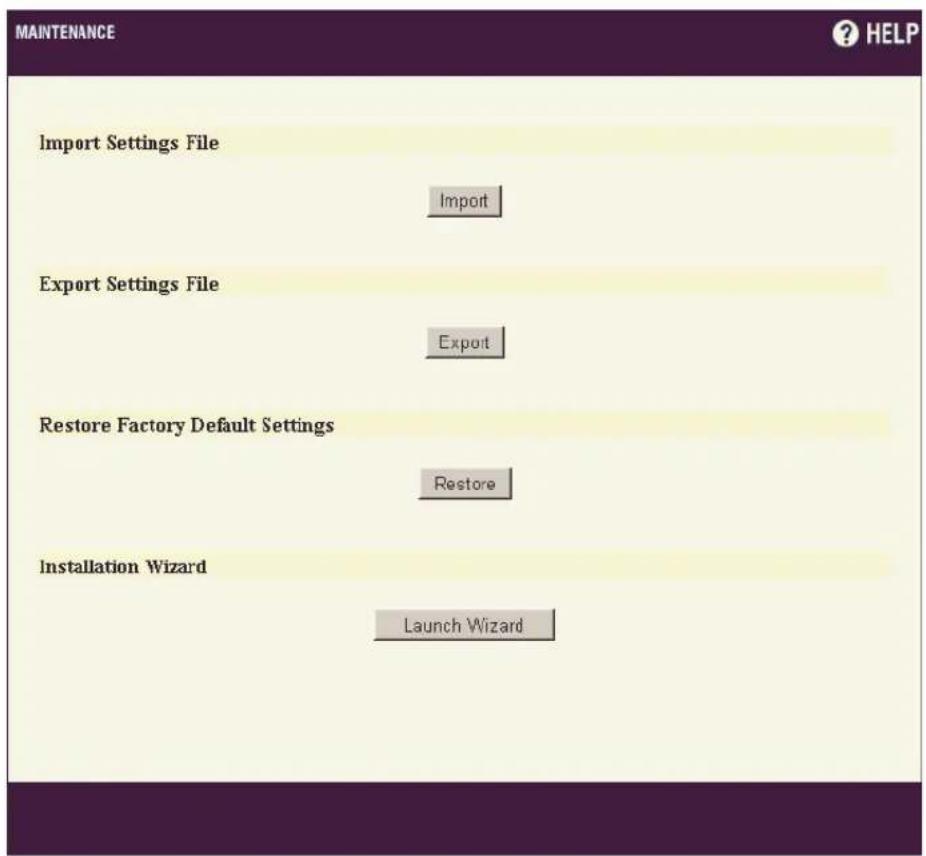 MAINTENANCE Import Settings File Import Export Settings File Export Restore Factory Default Settings Restore Installation Wizard Launch Wizard