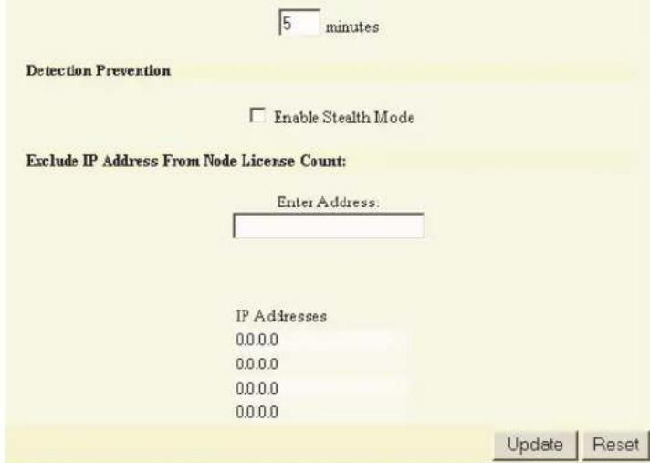 5 minutes Detection Prevention Enable Stealth Mode Exclude IP Address From Node License Count: Enter Address. IP Addresses 0.0.0.0 0.0.0.0 0.0.0.0 0.0.0.0 Update Reset