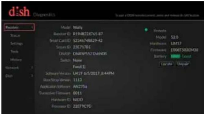 dish Diagnostics Scaner Status Settings Tools History Network Dish Model: Wally Booker ID: R1948220765-87 SmartCardID: S2346748829-42 Secure ID: 23E7170E DNPOP: DNASP552DVANDR Switch: None Fench(1) Software Version: U419 &5/2017.8:44PM BroadStrap Version: 1113 Application Software: AN275s Transaction Firmware: 0011 Hardware ID: NDDO Processor ID: 22EP9C9D Model: S2.0 Hardware: UM17 Hardware: ISO08T502EM30 Battery: IEEE Good Locate Unpair