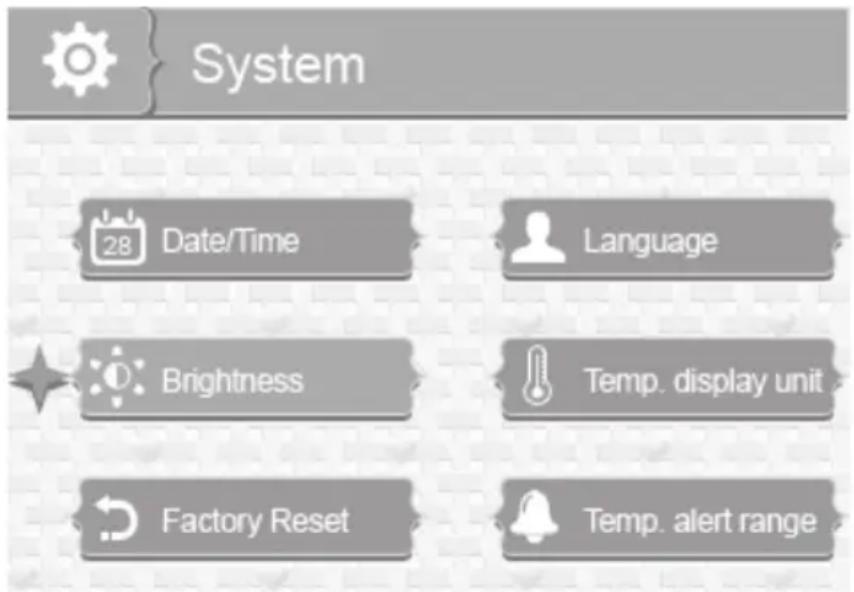 System 28 Date/Time Language Brightness Temp. display unit Factory Reset Temp. alert range