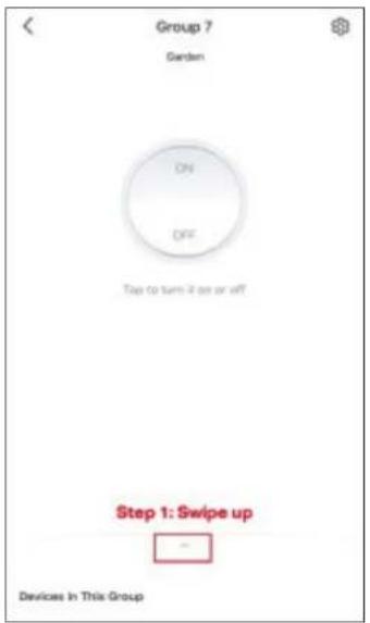 Group 7 Garden ON OFF Top to turn if up or off Step 1: Swipe up Devices In This Group