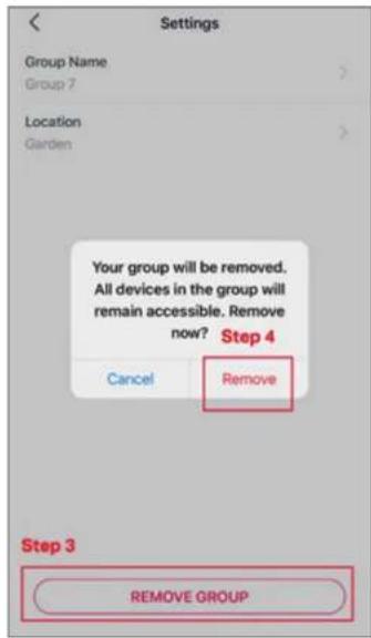 Settings Group Name Group 7 Location Garden Your group will be removed. All devices in the group will remain accessible. Remove now? Step 4 Cancel Remove Step 3 REMOVE GROUP