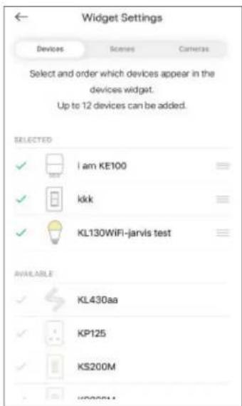 Widget Settings Devices Scenes Cameras Select and order which devices appear in the devices widget. Up to 12 devices can be added. SELECTED ✓ i am KE100 ✓ kkk ✓ KL130WiFi-jarvis test AVAILABLE ✓ KL430aa ✓ KP125 ✓ KS200M - www.k