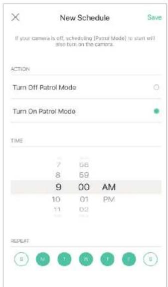 New Schedule If your camera is off, scheduling (Patrol mode) to start will also turn on the camera. ACTION Turn Off Patrol Mode Turn On Patrol Mode TIME 7 56 8 59 9 00 AM 10 01 PM 11 02 REPEAT S M T W T F S