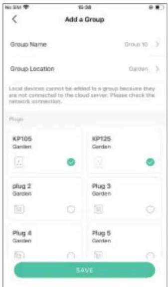 Add a Group Group Name Group 10 > Group Location Garden > Local devices cannot be added to a group because they are not connected to the cloud server. Please check the network connection. Plug KP105 Garden KP125 Garden plug 2 Garden Plug 3 Garden Plug 4 Garden Plug 5 Garden SAVE