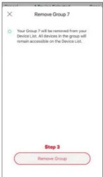 Remove Group 7 Your Group 7 will be removed from your Device List. All devices in the group will remain accessible on the Device List. Step 3 Remove Group