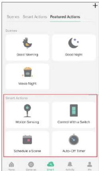 Scenes Smart Actions Featured Actions Scenes Good Morning Good Night Movie Night Smart Actions Motion Sensing Control With a Switch Schedule a Scene Auto-Off Timer