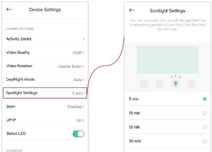 Device Settings CAMERA SETTINGS Activity Zones > Video Quality 720P > Video Rotation Upside Down > Day/Night Mode Auto > Spotlight Settings 5 min > Siren Enabled > UPnP On > Status LED ADVANCED Spotlight Settings You can manually turn on/off the spotlight for a temporary period in Live View. Set the time that fits you. 5 min 10 min 15 min 30 min