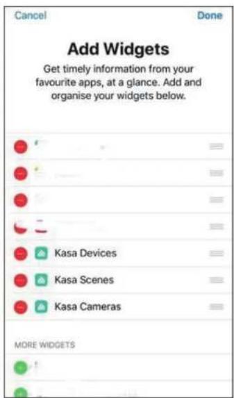 Cancel Done Add Widgets Get timely information from your favourite apps, at a glance. Add and organise your widgets below. Kasa Devices Kasa Scenes Kasa Cameras MORE WIDGETS