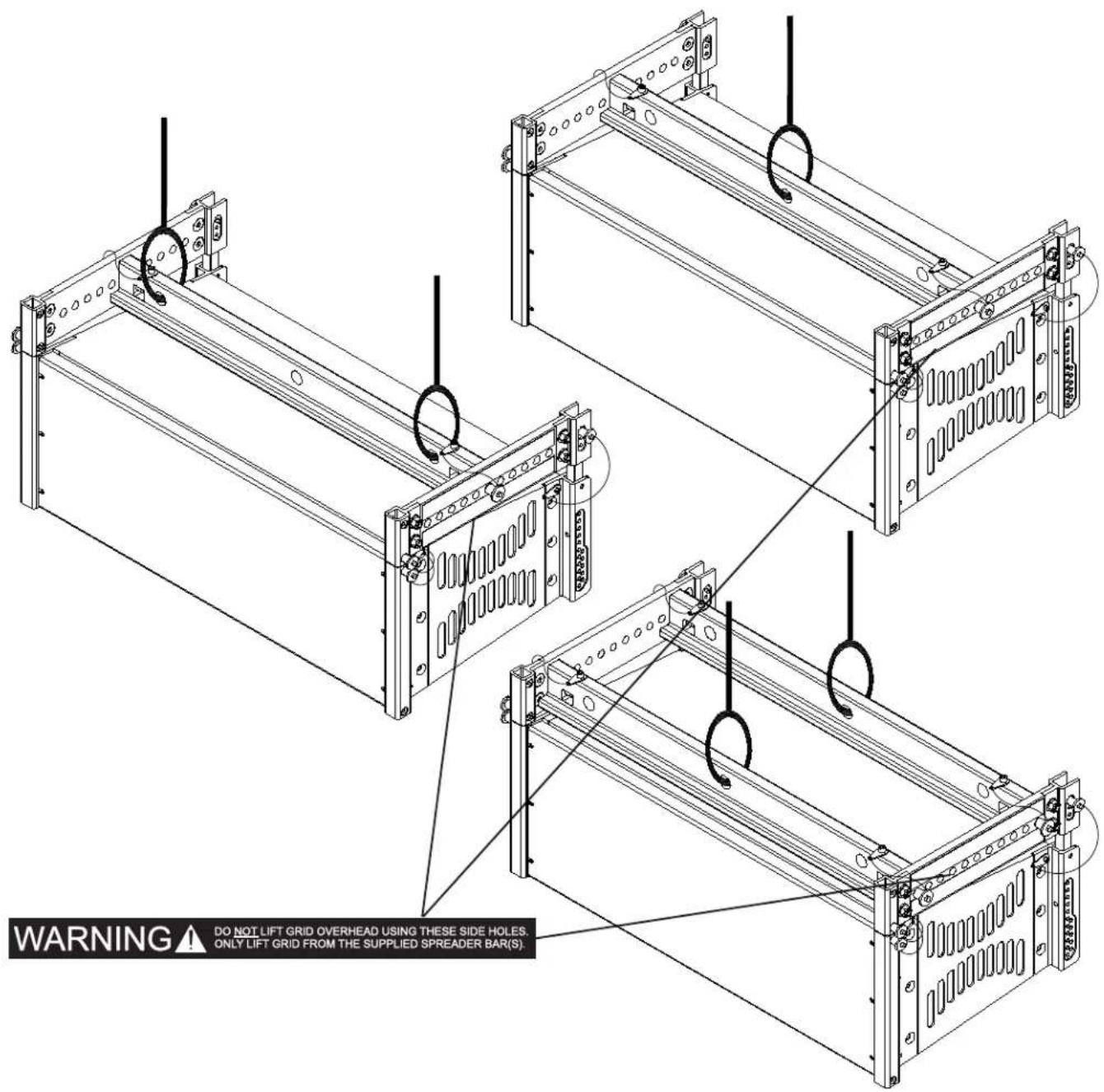 WARNING ⚠ DO NOT LIFT GRID OVERHEAD USING THESE SIDE HOLES. ONLY LIFT GRID FROM THE SUPPLIED SPREADER BAR(S).