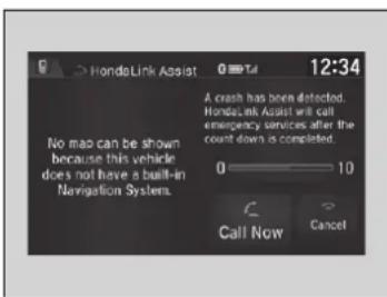 HondaLink Assist 0 Tel 12:34 No map can be shown because this vehicle does not have a built-in Navigation Systems. A crash has been detected. HondaLink Assist will call emergency services after the count down is completed. 0 10 Call Now Cancel