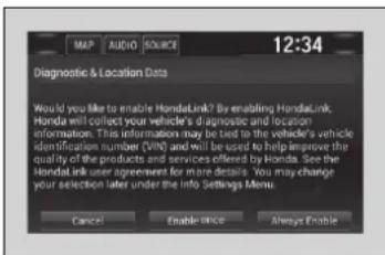 12:34 Diagnostic & Location Data Would you like to enable HondaLink? By enabling HondaLink Honda will collect your vehicle's diagnostic and location information. This information may be tied to the vehicle's vehicle identification number (VIN) and will be used to help improve the quality of the products and services offered by Honda. See the HondaLink user agreement for more details. You may change your selection later under the info Settings Menu. Cancel Enable Once Always Enable