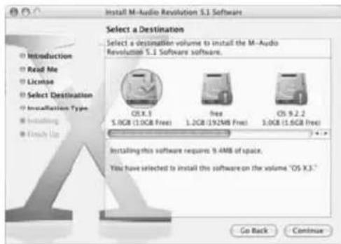 Install M-Audio Revolution S.1 Software Select a Destination Select a destination volume to install the M-Audio Revolution S.1 Software software. CLX.3 5.0GB (1.0GB Free) free 1.2GB (19.2MB Free) OS 9.2.2 3.0GB (1.6GB Free) Installing this software requires 9.4MB of space. You have selected to install this software on the volume "OS X.3." Go Back Continue