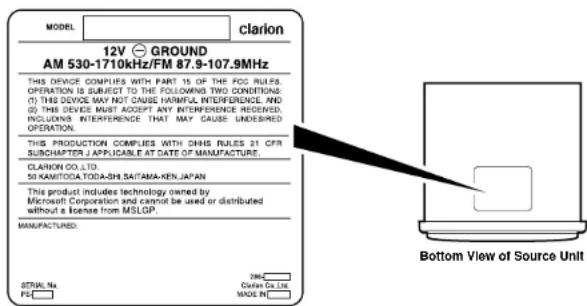 MODEL CLARION 12V GROUND AM 530-1710kHz/FM 87.9-107.9MHz THIS DEVICE COMPLIES WITH PART 15 OF THE FCG RULES. OPERATION IS SUBJECT TO THE FOLLOWING TWO CONDITIONS. (1) THIS DEVICE MAY NOT CAUSE HAINFUL INTERFERENCE, WD. (2) THIS DEVICE MUST ACCEPT ANY INTERFERENCE RECEIVED. INCLUDING INTERFERENCE THAT MAY CAUSE UNDESired OPERATION. THIS PRODUCTION COMPLIES WITH CMHS RULES 21 CFR SUBCHAPTER 1 APPLICABLE AT DATE OF MANUFACTURE. CLARION CO.,LTD. 50 KAMITOCA TODA-SH SAITAMA-KEN JAPAN This product includes technology owned by Microsoft Corporation and cannot be used or distributed without a license from MSLOP. MANUFACTURED. 2006 Clerion Co.,Ltd. Made in: Bottom View of Source Unit STATUS No. FG